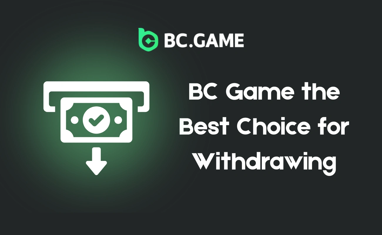BC Game the Best Choice for Withdrawing