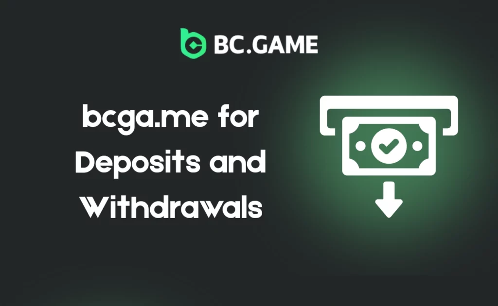 Bcga.me for Deposits and Withdrawals